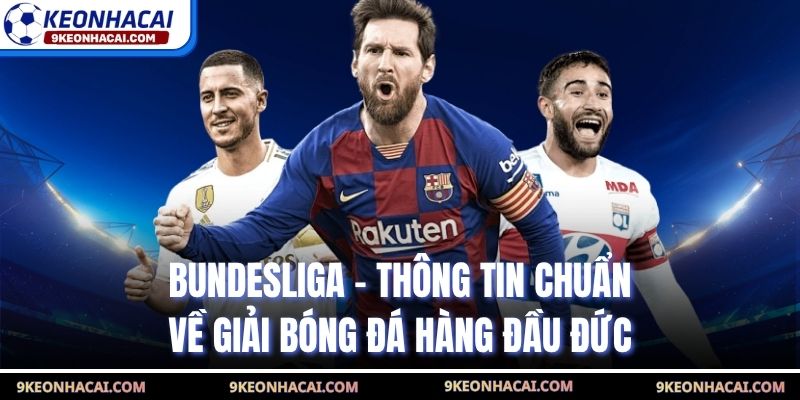 Bundesliga - Thông Tin Chuẩn Về Giải Bóng Đá Hàng Đầu Đức