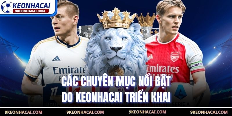 Các chuyên mục nổi bật do Keonhacai triển khai