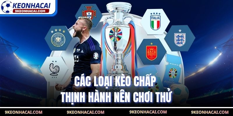 Các loại kèo chấp thịnh hành nên chơi thử