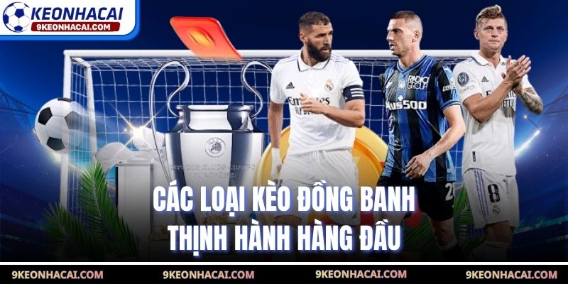 Các loại kèo đồng banh thịnh hành hàng đầu
