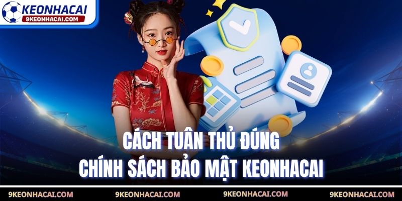 Cách tuân thủ đúng chính sách bảo mật Keonhacai