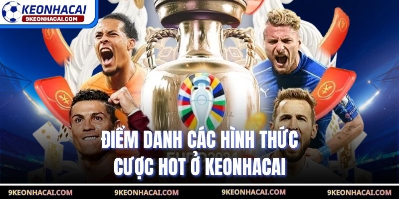 Điểm danh các hình thức cược hot ở Keonhacai