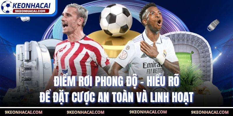 Điểm Rơi Phong Độ - Hiểu Rõ Để Đặt Cược An Toàn Và Linh Hoạt