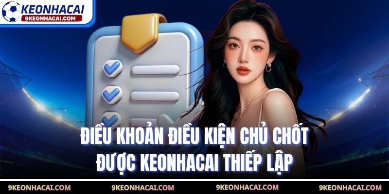 Điều khoản điều kiện chủ chốt được Keonhacai thiếp lập
