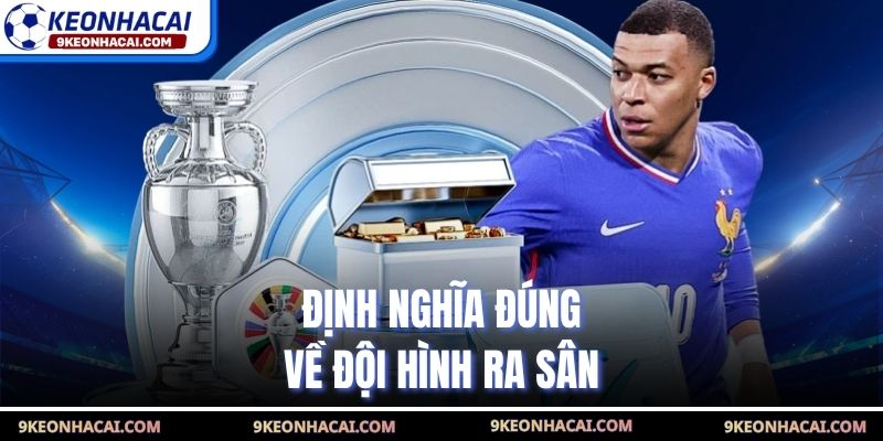 Định nghĩa đúng về đội hình ra sân