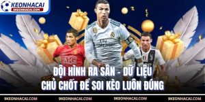 Đội Hình Ra Sân - Dữ Liệu Chủ Chốt Để Soi Kèo Luôn Đúng