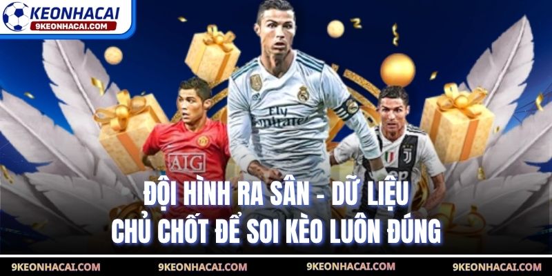 Đội Hình Ra Sân - Dữ Liệu Chủ Chốt Để Soi Kèo Luôn Đúng