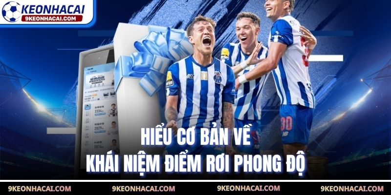 Hiểu cơ bản về khái niệm điểm rơi phong độ