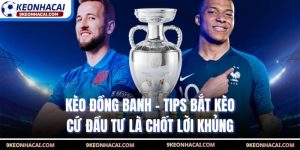 Kèo Đồng Banh - Tips Bắt Kèo Cứ Đầu Tư Là Chốt Lời Khủng