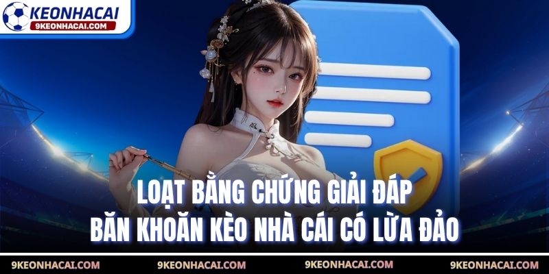 Loạt bằng chứng giải đáp băn khoăn kèo nhà cái có lừa đảo