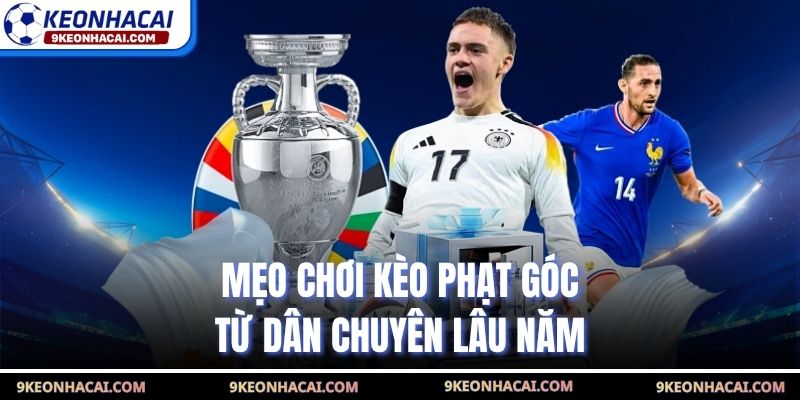 Mẹo chơi kèo phạt góc từ dân chuyên lâu năm