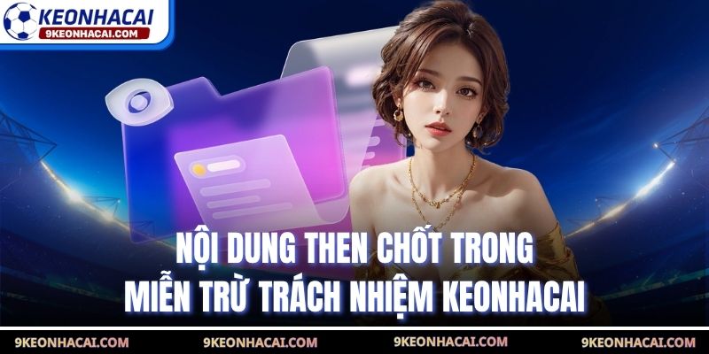 Nội dung then chốt trong miễn trừ trách nhiệm Keonhacai