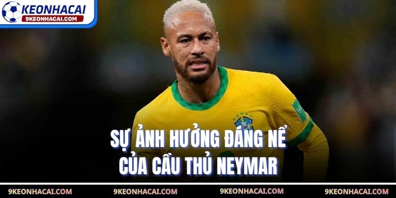 Sự ảnh hưởng đáng nể của cầu thủ Neymar