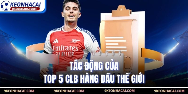 Tác động của top 5 CLB hàng đầu thế giới