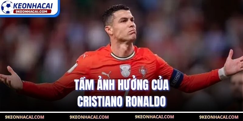 Tầm ảnh hưởng của Cristiano Ronaldo