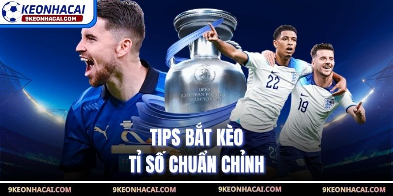 Tips bắt kèo tỉ số chuẩn chỉnh