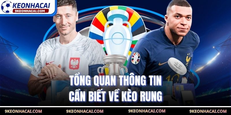 Tổng quan thông tin cần biết về kèo rung