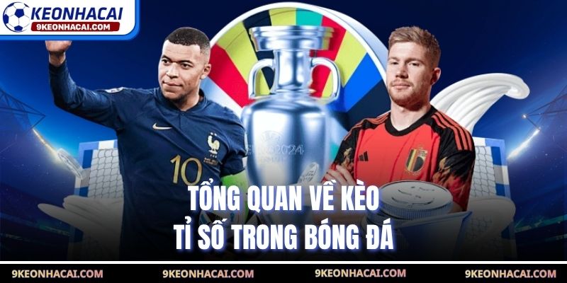 Tổng quan về kèo tỉ số trong bóng đá