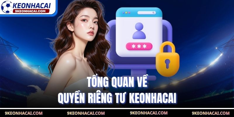 Tổng quan về quyền riêng tư Keonhacai