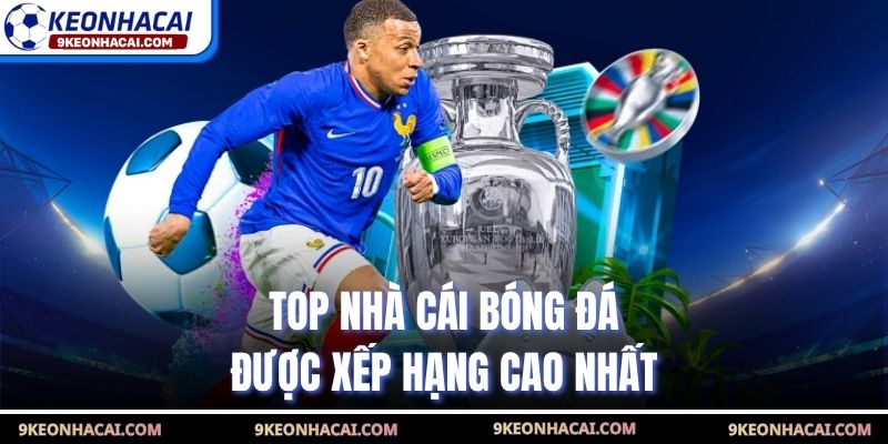 Top nhà cái bóng đá được xếp hạng cao nhất