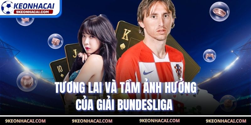 Tương lai và tầm ảnh hưởng của giải Bundesliga 