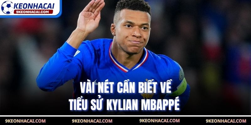 Vài nét cần biết về tiểu sử Kylian Mbappé 