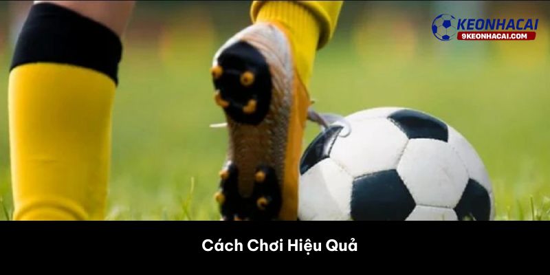 Cách Chơi Hiệu Quả 