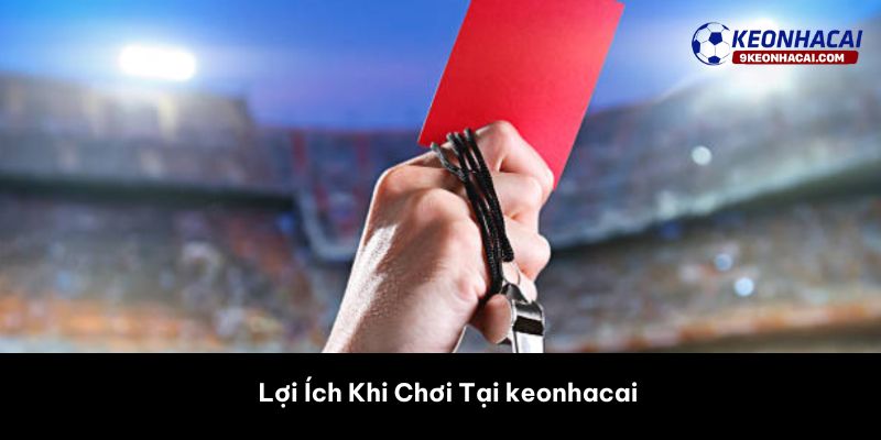 Lợi Ích Khi Chơi Tại keonhacai