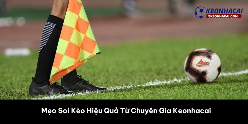 Mẹo Soi Kèo Hiệu Quả Từ Chuyên Gia Keonhacai 