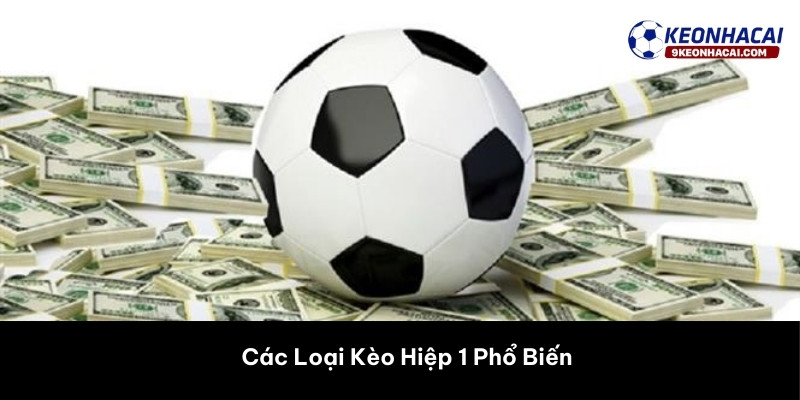 Các Loại Kèo Hiệp 1 Phổ Biến