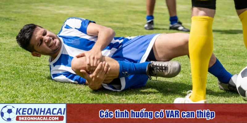 Các tình huống có VAR can thiệp