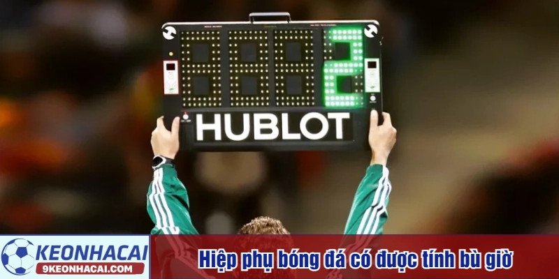 Hiệp phụ bóng đá có được tính bù giờ