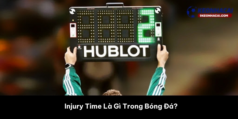 Injury Time Là Gì Trong Bóng Đá? 