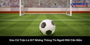kèo cả trận là gì