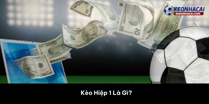 Kèo Hiệp 1 Là Gì? 