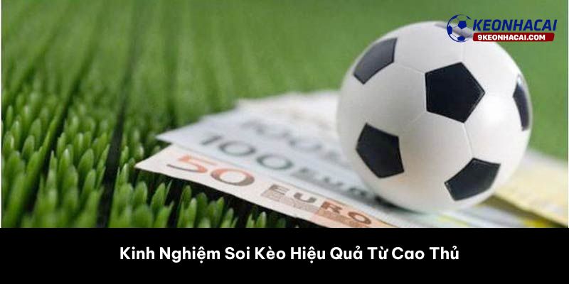 Kinh Nghiệm Soi Kèo Hiệu Quả Từ Cao Thủ 