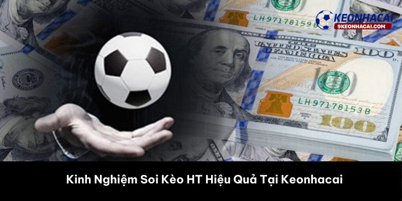 Kinh Nghiệm Soi Kèo HT Hiệu Quả Tại Keonhacai 
