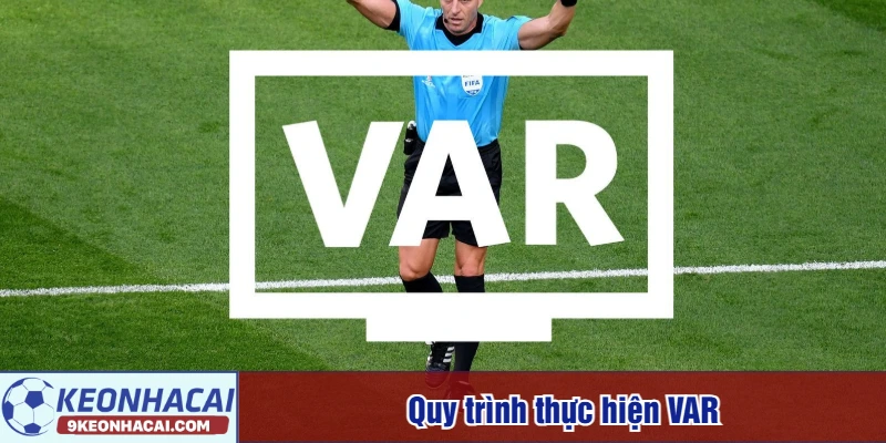 Quy trình thực hiện VAR