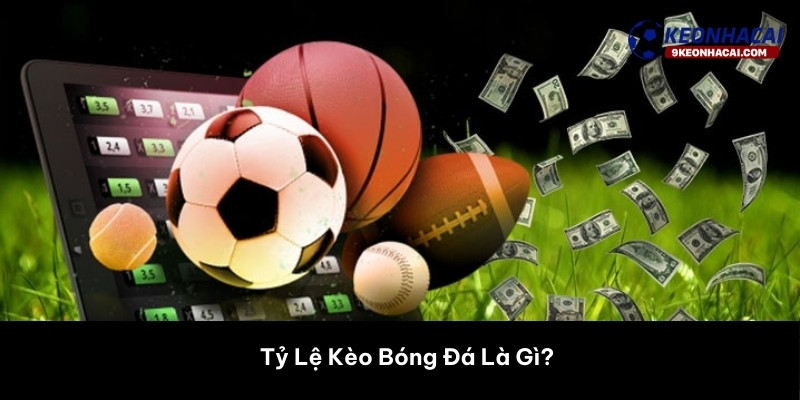 Tỷ Lệ Kèo Bóng Đá Là Gì? 