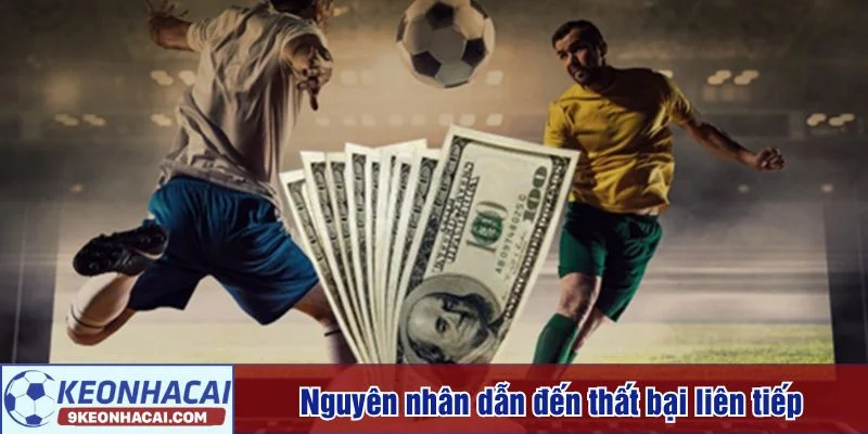 Bet thủ cần hiểu rõ nguyên nhân dẫn đến thua cược