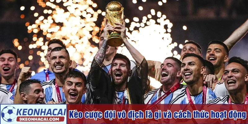 Kèo cược đội vô địch luôn thu hút sự quan tâm lớn