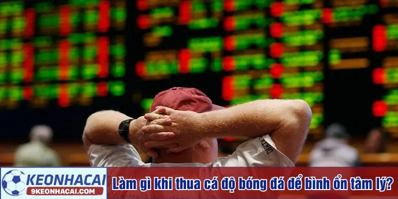 Làm gì khi thua cá độ bóng đá khiến nhiều người trăn trở