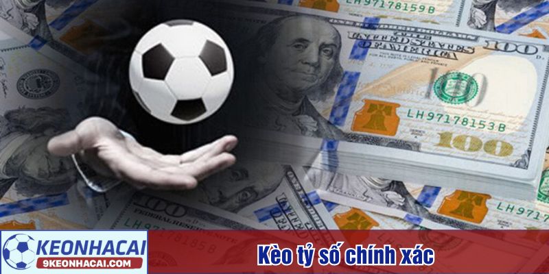 Những loại kèo nào không nên chơi - Kèo tỷ số chính xác