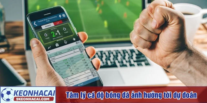 Tâm lý cá độ bóng đá tác động đến quyết định